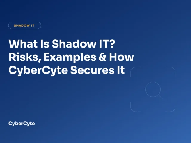 What Is Shadow IT? Risks, Examples & How CyberCyte Secures It What Is Shadow IT? Risks, Examples & How CyberCyte Secures It cover image